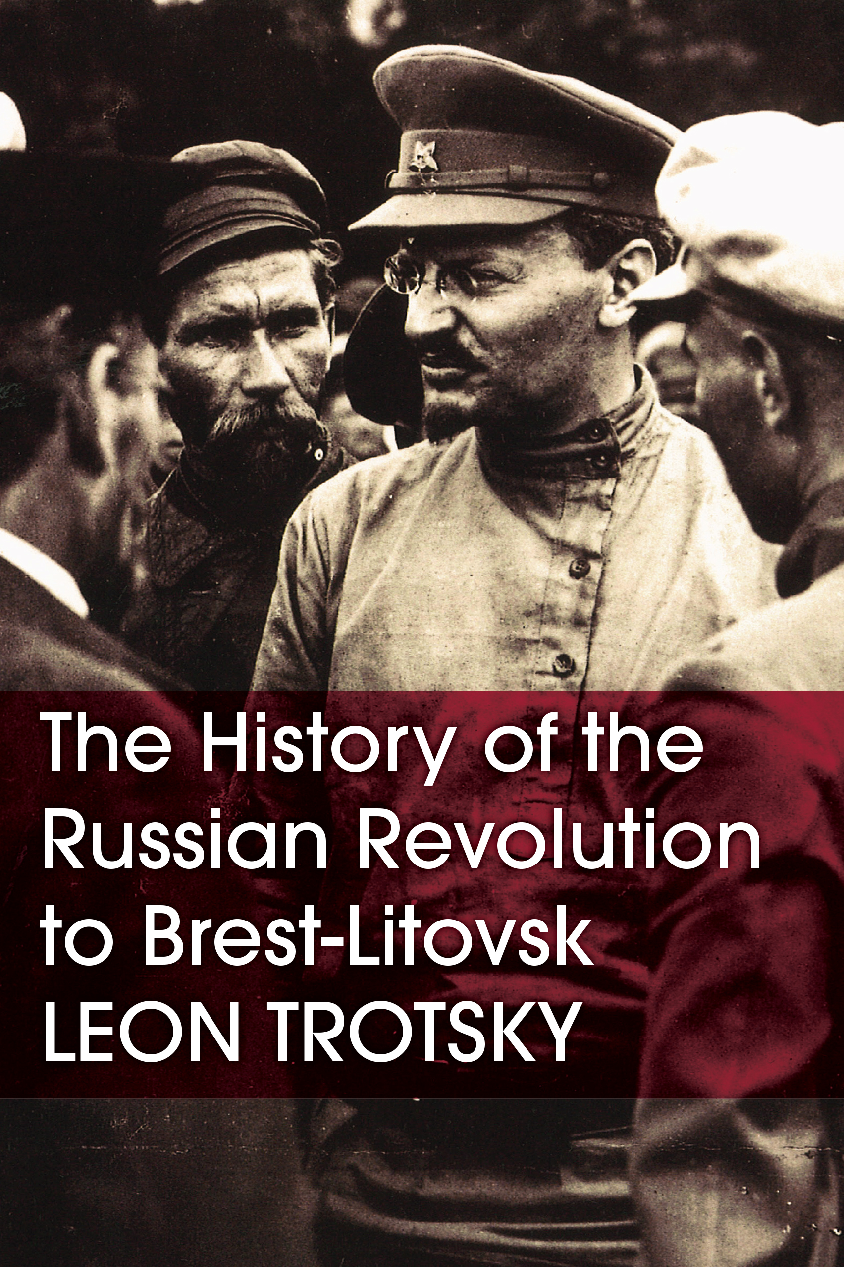 The History of the Russian Revolution to Brest-Litovsk