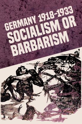 Germany 1918-1933: Socialism or Barbarism